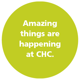Amazing things are happening at CHC.