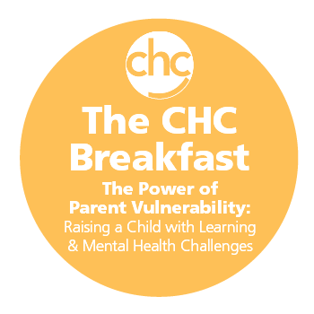 The CHC Breakfast: The Power of Parent Vulnerability: Raising a Child with Learning & Mental Health Challenges