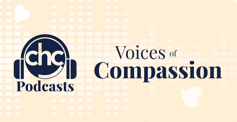CHC Podcasts. Voices of Compassion
