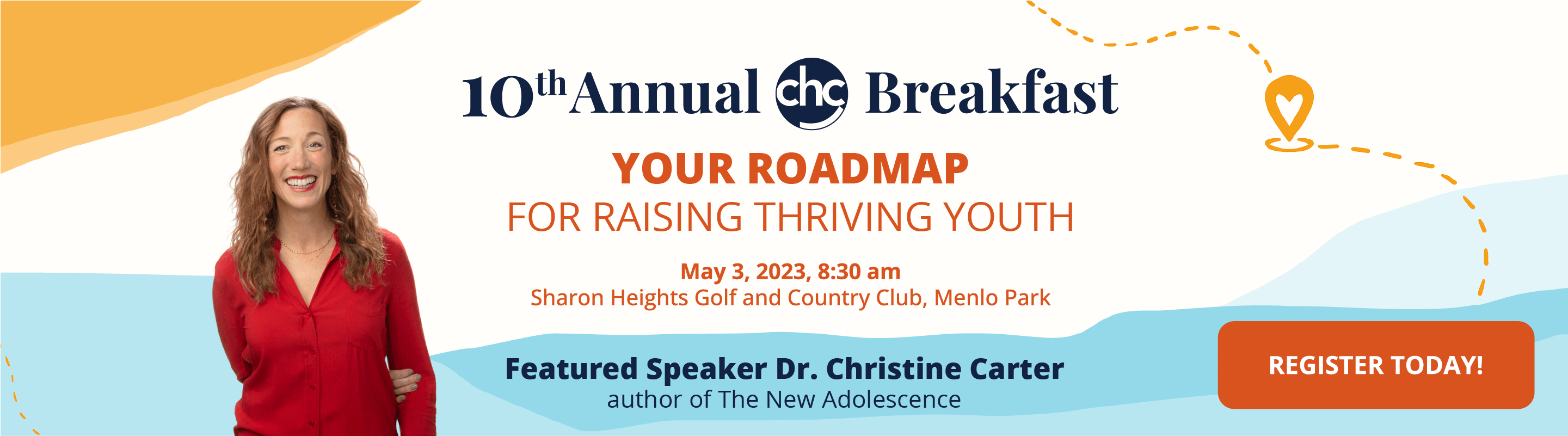 10th Annual CHC Breakfast. Your Roadmap for Raising Thriving Youth. May 3, 2023, 8:30 am. Sharon Heights Golf and Country Club, Menlo Park. Featured Speaker Dr. Christine Carter. Author of The New Adolescence. Register Today!
